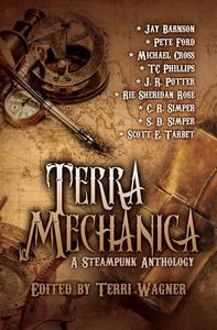 Terra Mechanica: A Steampunk Anthology di Jay Barnson, Pete Ford, Michael Cross edito da Xchyler Publishing