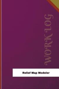 Relief Map Modeler Work Log: Work Journal, Work Diary, Log - 126 Pages, 6 X 9 Inches di Orange Logs edito da Createspace Independent Publishing Platform