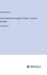Early Australian Voyages; Pelsart, Tasman, Dampier di John Pinkerton edito da Megali Verlag