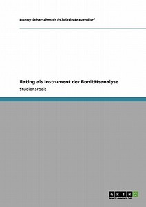 Rating als Instrument der Bonitätsanalyse di Christin Frauendorf, Ronny Scharschmidt edito da GRIN Publishing