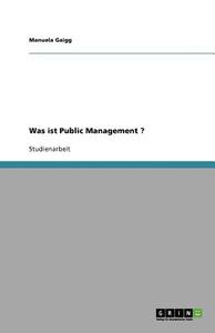 Was Ist Public Management ? di Manuela Gaigg edito da Grin Publishing