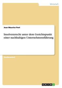 Insolvenzrecht unter dem Gesichtspunkt einer nachhaltigen Unternehmensführung di Jean Maurice Port edito da GRIN Publishing