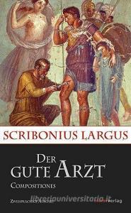Der gute Arzt Compositiones di Scribonius Largus edito da Marix Verlag