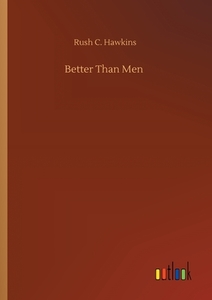 Better Than Men di Rush C. Hawkins edito da Outlook Verlag