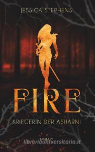 Fire - Kriegerin der Asharni di Jessica Stephens edito da Books on Demand