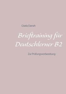 Brieftraining für Deutschlerner B2 di Gisela Darrah edito da Books on Demand