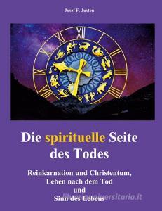 Die spirituelle Seite des Todes di Josef F. Justen edito da Books on Demand