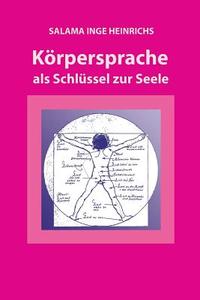 Koerpersprache ALS Schluessel Zur Seele di Mrs Salama Inge Heinrichs edito da Salama