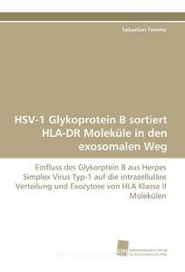 HSV-1 Glykoprotein B sortiert HLA-DR Moleküle in den exosomalen Weg di Sebastian Temme edito da Südwestdeutscher Verlag für Hochschulschriften AG  Co. KG