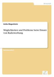 Möglichkeiten und Probleme beim Einsatz von Radiowerbung di Anika Magenheim edito da Diplom.de
