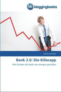 Bank 2.0: Die Killerapp di Lothar Lochmaier edito da BloggingBooks