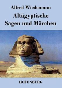 Altägyptische Sagen und Märchen di Alfred Wiedemann edito da Hofenberg