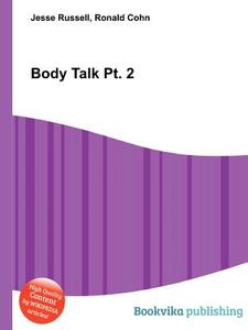 Body Talk Pt. 2 di Jesse Russell, Ronald Cohn edito da Book On Demand Ltd.