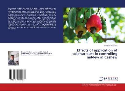 Effects of application of sulphur dust in controlling mildew in Cashew di Emanuel Kasembe edito da LAP Lambert Academic Publishing