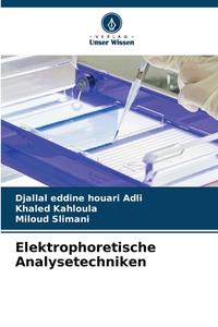Elektrophoretische Analysetechniken di Djallal Eddine Houari Adli, Khaled Kahloula, Miloud Slimani edito da Verlag Unser Wissen