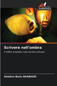 Scrivere nell'ombra di Sèmêvo Boris Akabassi edito da Edizioni Sapienza