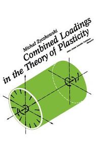 Combined Loadings in the Theory of Plasticity di Michal Zyczkowski edito da Springer Netherlands