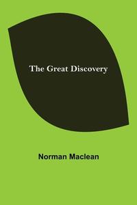 The Great Discovery di Norman Maclean edito da Alpha Editions