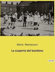 La scoperta del bambino di Maria Montessori edito da Culturea