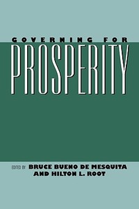 Governing for Prosperity di Bruce Bueno Bueno de edito da Yale University Press