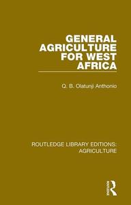 General Agriculture For West Africa di Q.B. Olatunji Anthonio edito da Taylor & Francis Ltd