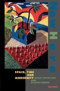 Nowhere - Space, Time & Modernity (Paper) di Roger Friedland edito da University of California Press