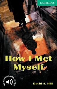 How I Met Myself Level 3 di David A. Hill edito da Cambridge University Press