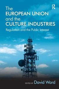 The European Union and the Culture Industries di David Ward edito da Routledge