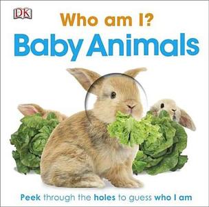 Who Am I? Baby Animals di DK Publishing edito da DK Publishing (Dorling Kindersley)