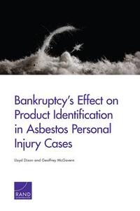 Bankruptcy's Effect on Product Identification in Asbestos Personal Injury Cases di Lloyd Dixon, Geoffrey McGovern edito da RAND