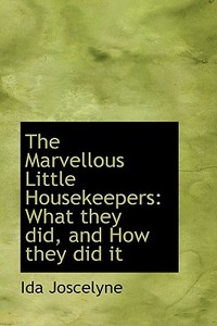 The Marvellous Little Housekeepers di Ida Joscelyne edito da Bibliolife