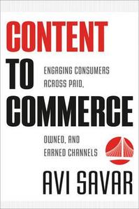 Content to Commerce di Avi Savar edito da John Wiley & Sons