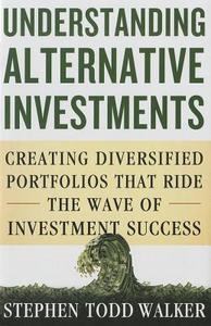 Understanding Alternative Investments di Stephen Todd Walker edito da Palgrave Macmillan