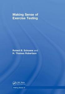 Making Sense of Exercise Testing di Robert B. (University of California San Diego School of Medicine Schoene, H. Thomas (Uni Robertson edito da Taylor & Francis Ltd