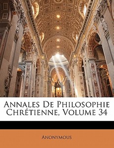 Annales De Philosophie Chrétienne, Volume 34 di Anonymous edito da Nabu Press