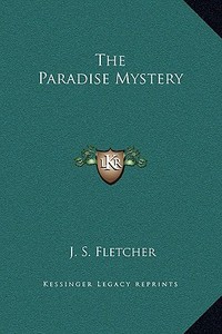 The Paradise Mystery di J. S. Fletcher edito da Kessinger Publishing
