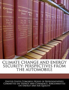 Climate Change And Energy Security: Perspectives From The Automobile edito da Bibliogov