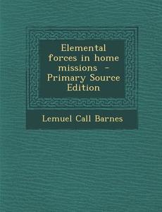Elemental Forces in Home Missions - Primary Source Edition di Lemuel Call Barnes edito da Nabu Press