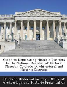 Guide To Nominating Historic Districts To The National Register Of Historic Places In Colorado edito da Bibliogov