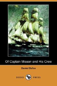 Of Captain Misson and His Crew (Dodo Press) di Daniel Defoe edito da DODO PR