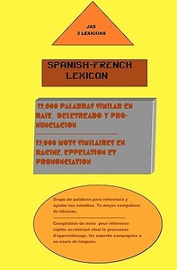 Spanish- French Lexicon: 12,000 Words Similar in Both Languages di Jimmy Seanosky edito da Createspace