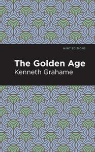 The Golden Age di Kenneth Grahame edito da MINT ED