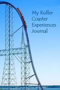 My Roller Coaster Experiences Journal di Tom Alyea edito da Createspace