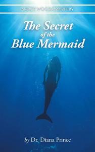 The Secret of the Blue Mermaid di Diana Prince edito da AuthorHouse