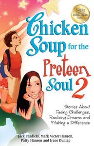 Chicken Soup for the Preteen Soul 2: Stories about Facing Challenges, Realizing Dreams and Making a Difference di Jack Canfield, Mark Victor Hansen, Patty Hansen edito da CHICKEN SOUP FOR THE SOUL
