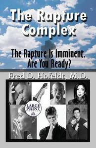 The Rapture Complex di Fred D Hofeldt M D edito da Publishamerica