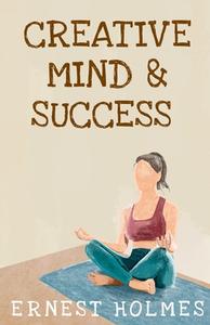 Creative Minds And Success di Ernest S Holmes edito da Lushena Books