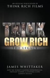 Think and Grow Rich: The Legacy: How the World's Leading Entrepreneurs, Thought Leaders, & Cultural Icons Achieve Succes di James Whittaker edito da SOUND WISDOM