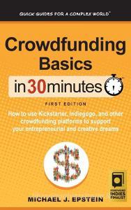 Crowdfunding Basics In 30 Minutes di Michael J. Epstein edito da i30 Media Corporation