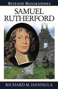Samuel Rutherford: Bitesize Biography di Richard Hannula edito da EP BOOKS